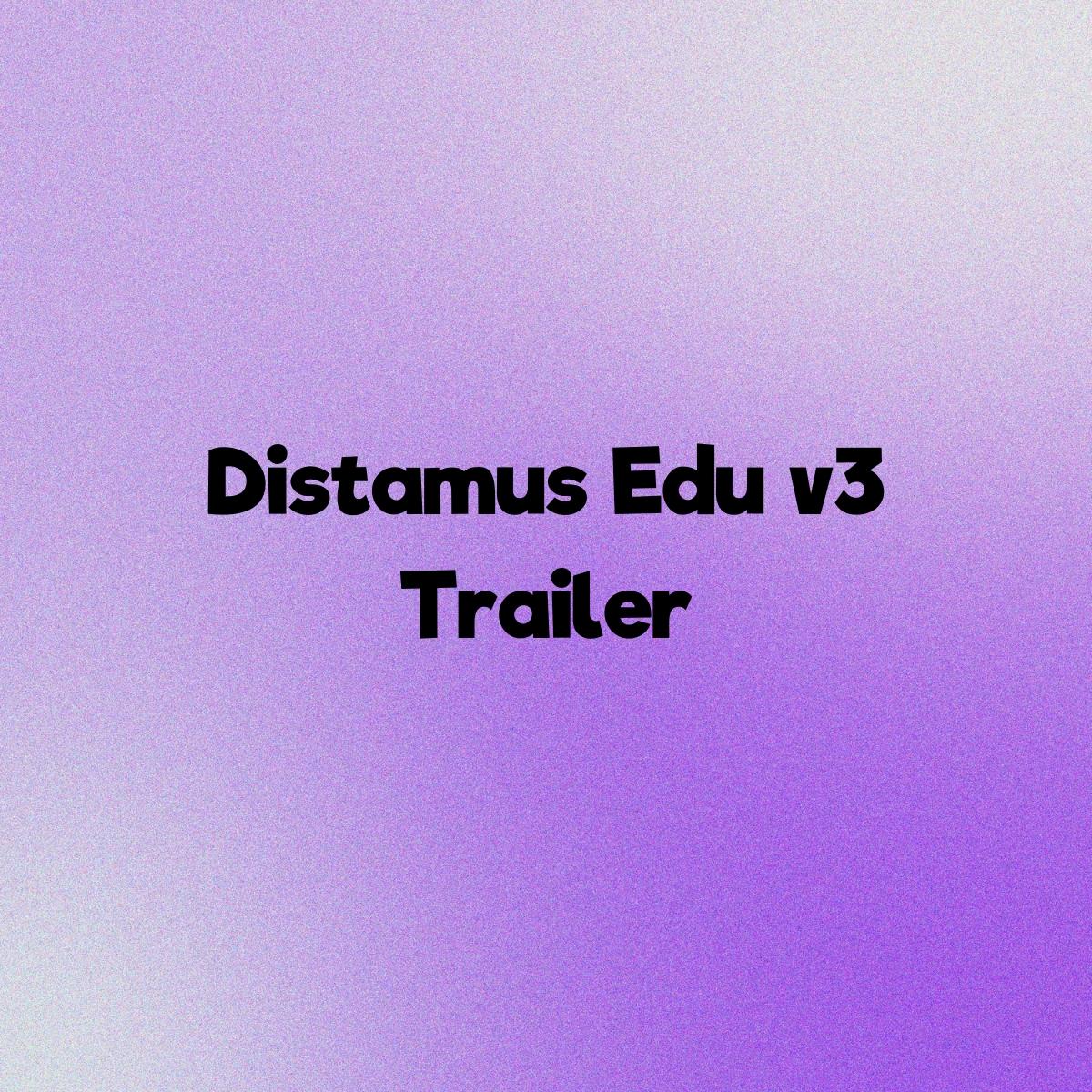 Distamus Edu v3 Official Trailer
